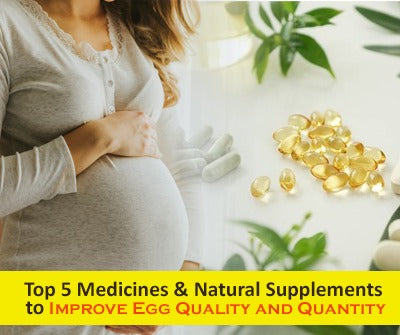 Top 5 Medicines & Natural Supplements to Improve Egg Quality and