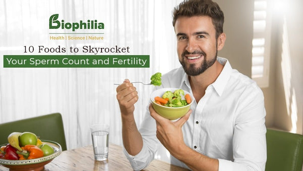 10 Foods to Skyrocket Your Sperm Count and Fertility