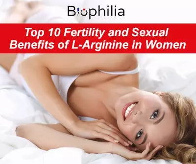 Top 10 Fertility and Sexual Benefits of L-Arginine
