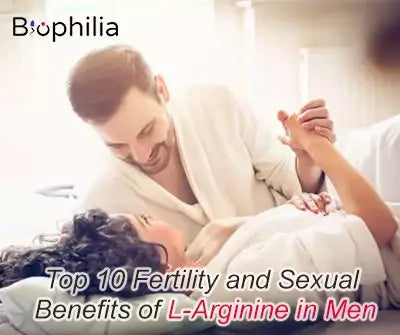 Top 10 Fertility and Sexual Benefits of L-Arginine in Men