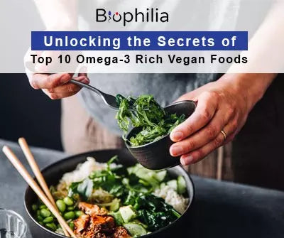 Top 10 Omega-3 Rich Vegan Foods Biophilia