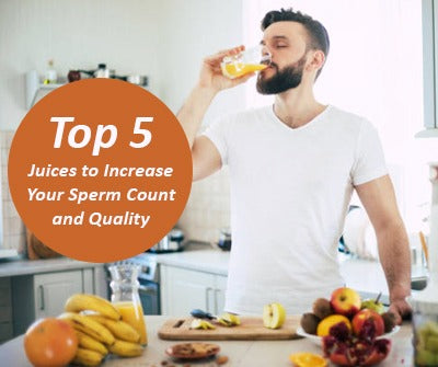 Top 5 Juices to Increase Your Sperm Count and Quality